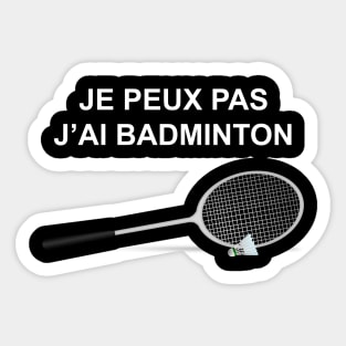 JE PEUX PAS J AI BADMINTON Sticker